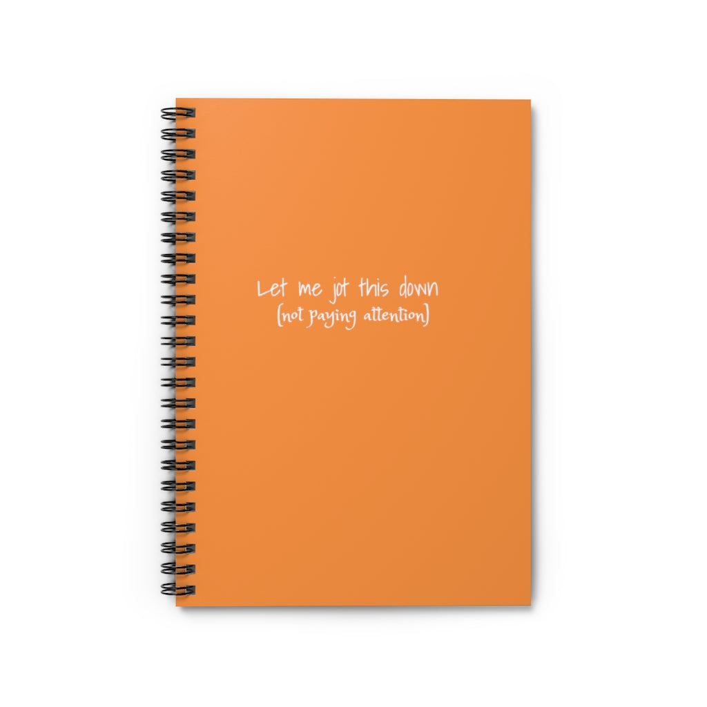 “Let me jot this down” Spiral Notebook - Ruled Line