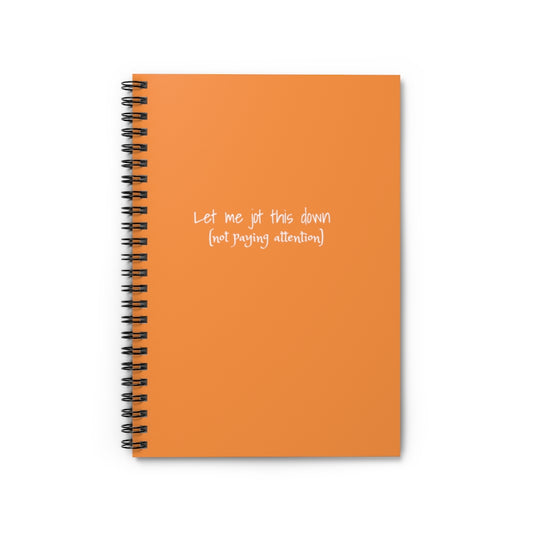 “Let me jot this down” Spiral Notebook - Ruled Line