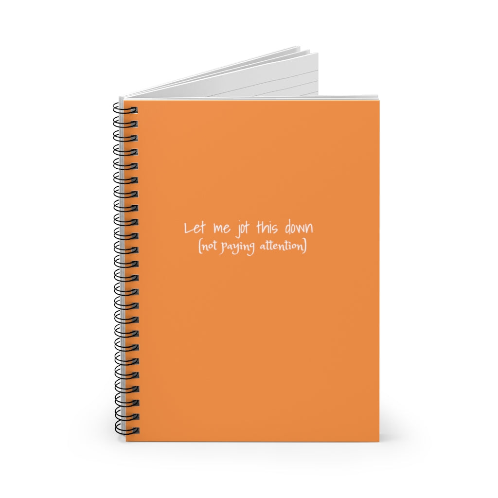 “Let me jot this down” Spiral Notebook - Ruled Line